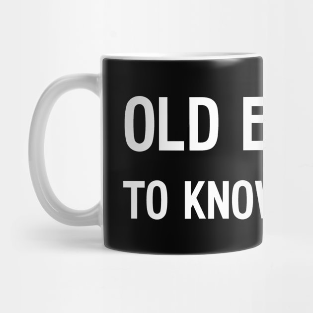 Old Enough To Know Better by Huhnerdieb Apparel